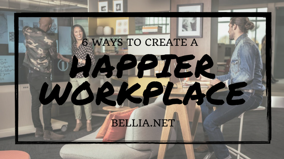 6 ways to create a happier workplace